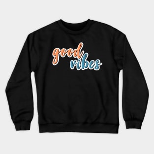 Good Vibes Colorful Tripy Font Positive Energy Crewneck Sweatshirt